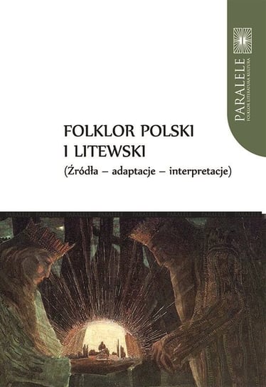 Folklor polski i litewski Źródła Adaptacje Interpretacje Baranow Andrzej, Ławski Jarosław, Wróblewska Violetta