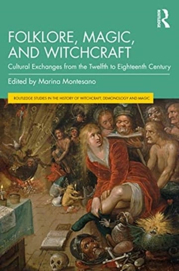 Folklore, Magic, and Witchcraft. Cultural Exchanges from the Twelfth to Eighteenth Century Montesano Marina