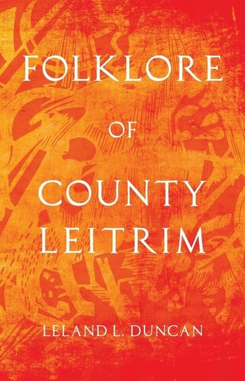 Folklore of County Leitrim (Folklore History Series) Leland L. Duncan