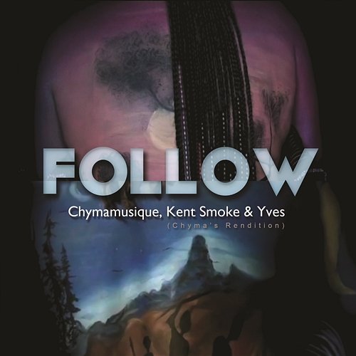 Follow (Chyma's Rendition) Chymamusique feat. Kent Smoke & Yves