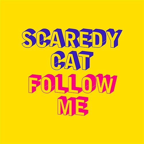 Follow Me Scaredy Cat