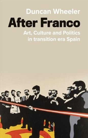 Following Franco: Spanish Culture and Politics in Transition Duncan Wheeler