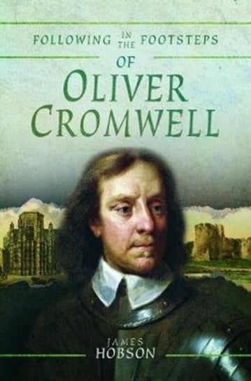 Following in the Footsteps of Oliver Cromwell: A Historical Guide to ...