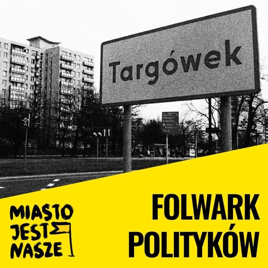 Folwark polityków na Targówku - Miasto jest nasze - podcast Opracowanie zbiorowe