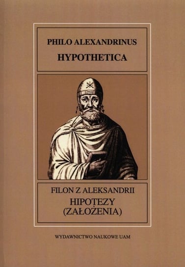 Fontes Historiae Antiquae. Filon z Aleksandrii hipotezy (założenia) Opracowanie zbiorowe