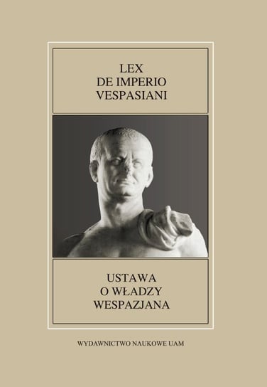 Fontes Historiae Antiquae XLIX: Lex de imperio Vespasiani Kłodziński Karol, Sawiński Paweł