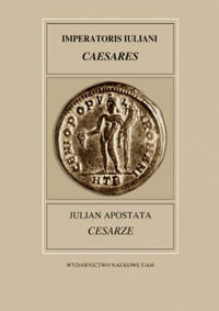 Fontes Historiae Antiquae XXVII: Julian Apostata Cesarze Opracowanie zbiorowe