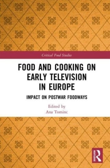 Food and Cooking on Early Television in Europe: Impact on Postwar Foodways Taylor & Francis Ltd.
