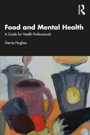 Food and Mental Health: A Guide for Health Professionals Opracowanie zbiorowe