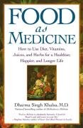 Food as Medicine: How to Use Diet, Vitamins, Juices, and Herbs for a Healthier, Happier, and Longer Life Khalsa Guru Dharma Singh