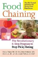 Food Chaining: The Proven 6-Step Plan to Stop Picky Eating, Solve Feeding Problems, and Expand Your Child's Diet Fraker Cheri, Fishbein Mark, Cox Sibyl