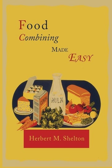 Food Combining Made Easy Shelton Herbert M.