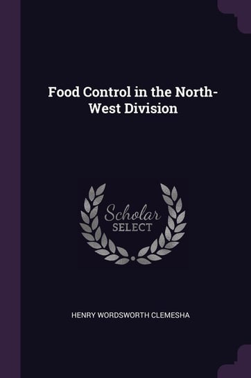 Food Control in the North-West Division Henry Wordsworth Clemesha