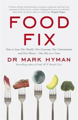 Food Fix: How to Save Our Health, Our Economy, Our Communities and Our Planet - One Bite at a Time Hyman Mark