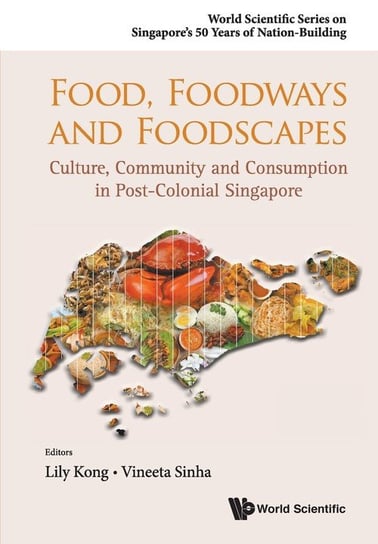 Food, Foodways and Foodscapes World Scientific Publishing Co Pte Ltd