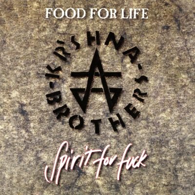 Food For Life, Spirit For Fuck Kr'Shna Brothers