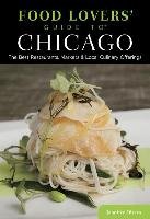 Food Lovers' Guide to Chicago: The Best Restaurants, Markets & Local Culinary Offerings Olvera Jennifer