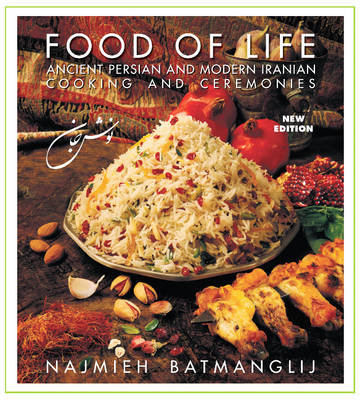 Food of Life: Ancient Persian and Modern Iranian Cooking and Ceremonies Batmanglij Najmieh