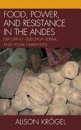 Food, Power, and Resistance in the Andes Krogel Alison