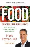 Food: What the Heck Should I Eat? Hyman Mark