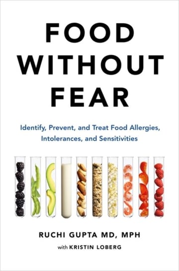 Food Without Fear: Identify, Prevent, and Treat Food Allergies, Intolerances, and Sensitivities Opracowanie zbiorowe