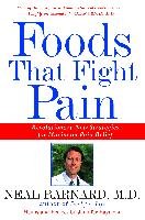 Foods That Fight Pain: Revolutionary New Strategies for Maximum Pain Relief Barnard Neal
