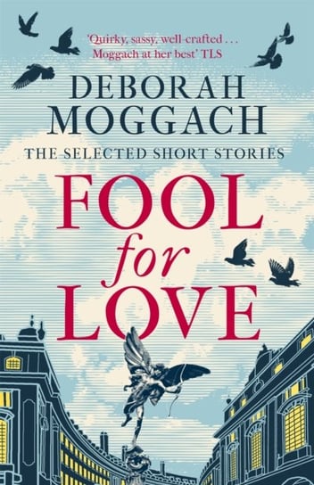 Fool for Love. The Selected Short Stories Moggach Deborah