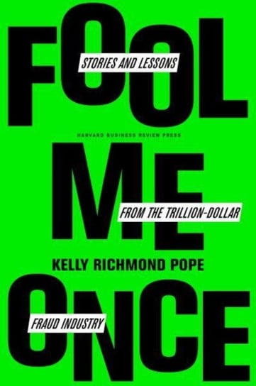 Fool Me Once: Scams, Stories, and Secrets from the Trillion-Dollar Fraud Industry Kelly Richmond Pope