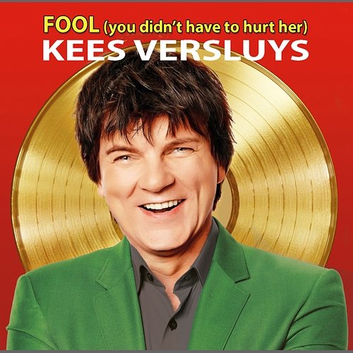 Fool (You Didn't Have to Hurt Her) Kees Versluys