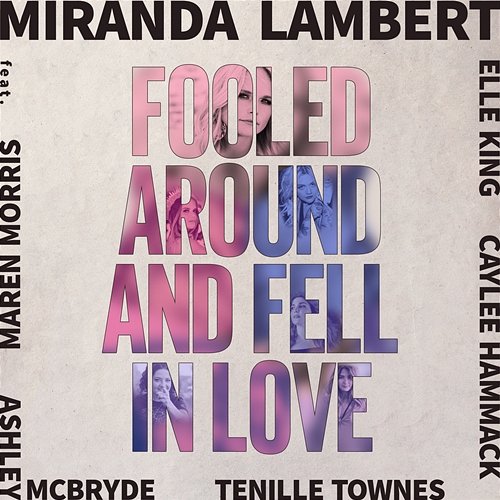 Fooled Around and Fell in Love Miranda Lambert feat. Maren Morris, Elle King, Ashley McBryde, Tenille Townes & Caylee Hammack