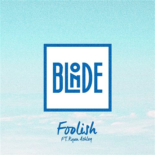 Foolish (feat. Ryan Ashley) Blonde