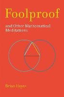 Foolproof, and Other Mathematical Meditations Hayes Brian