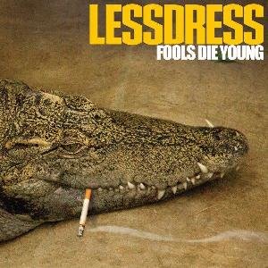 Fools Die Young Lessdress