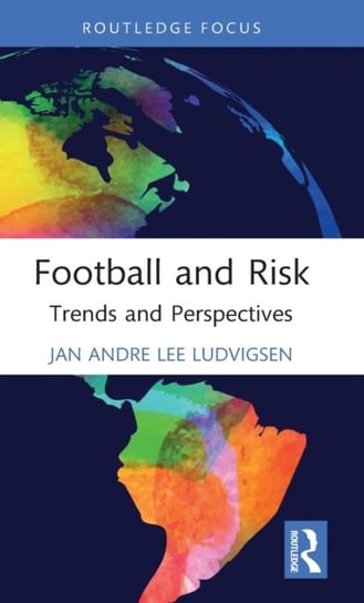 Football and Risk. Trends and Perspectives Jan Andre, Lee Ludvigsen