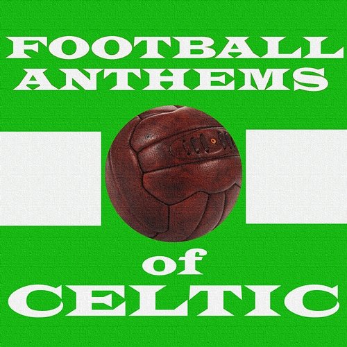 Football Anthems of Celtic Various Artists