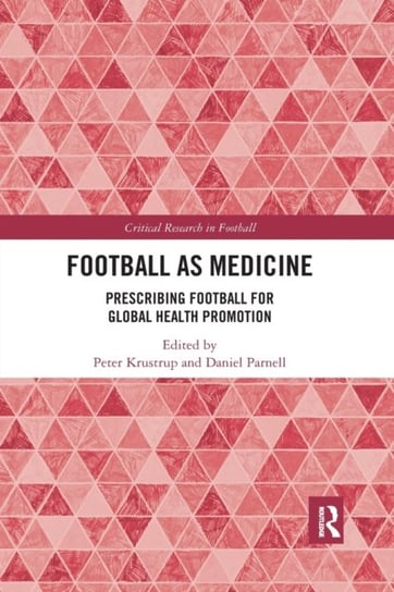 Football as Medicine: Prescribing Football for Global Health Promotion Taylor & Francis Ltd.