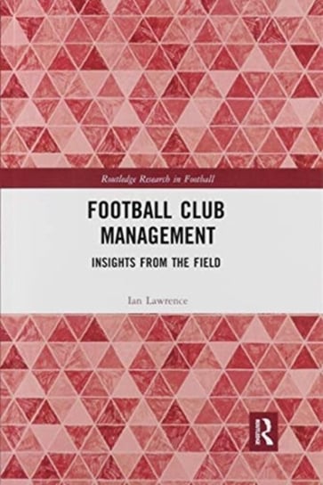 Football Club Management: Insights from the Field Opracowanie zbiorowe