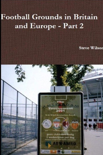 Football Grounds in Britain and Europe - Part 2 Wilson Steve