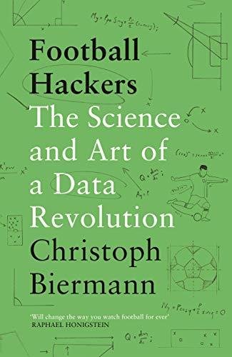 Football Hackers. The Science and Art of a Data Re. Volumeution Christoph Biermann