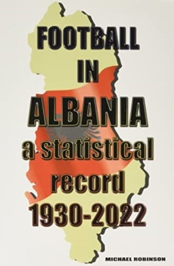 Football in Albania 1930-2022 Robinson Michael