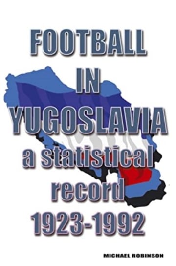 Football in Yugoslavia 1923-1992: A statistical record Robinson Michael