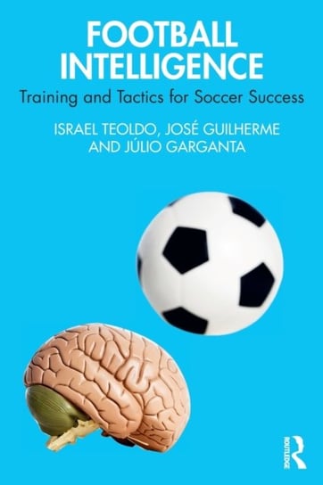 Football Intelligence: Training and Tactics for Soccer Success Opracowanie zbiorowe