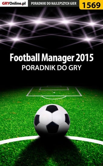 Football Manager 2015 - poradnik do gry Cyganek Amadeusz ElMundo