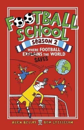 Football School Season 2: Where Football Explains the World Bellos Alex, Lyttleton Ben