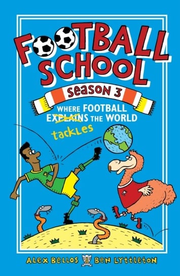 Football School Season 3: Where Football Explains the World Bellos Alex