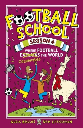 Football School Season 4: Where Football Explains the World Bellos Alex, Lyttleton Ben