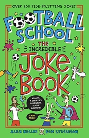 Football School: The Incredible Joke Book Bellos Alex, Lyttleton Ben