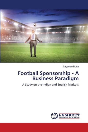 Football Sponsorship - A Business Paradigm Sayantan Dutta