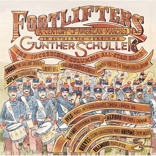 Footlifters - A Century of American Marches Gunther Schuller, The Incredible Columbia All Star Band, The Goldman Band, Richard Franko Goldman