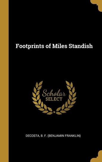 Footprints of Miles Standish B. F. (Benjamin Franklin) DeCosta